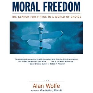 Wolfe, Alan Moral Freedom: The Search for Virtue in a World of Choice Wolfe, Alan Moral Freedom: The Search for Virtue in a World of Choice