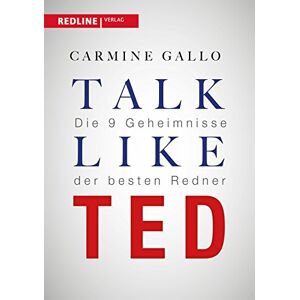 Gallo, Carmine Talk like TED: Die 9 Geheimnisse der besten Redner: Die 9 Geheimnisse der weltbesten Redner Gallo, Carmine Talk like TED: Die 9 Geheimnisse der besten Redner: Die 9 Geheimnisse der weltbesten Redner
