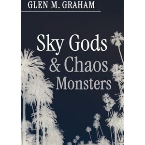 Graham, Glen M. Sky Gods and Chaos Monsters Graham, Glen M. Sky Gods and Chaos Monsters
