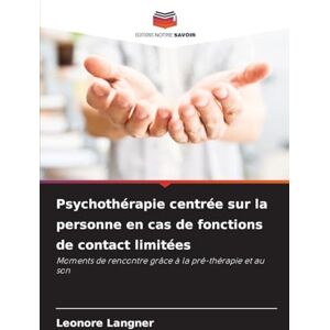 Langner, Leonore Psychothérapie centrée sur la personne en cas de fonctions de contact limitées: Moments de rencontre grâce à la pré-thérapie et au son Langner, Leonore Psychothérapie centrée sur la personne en cas de fonctions de contact limitées: Moments de rencontre grâce à la pré-thérapie et au son