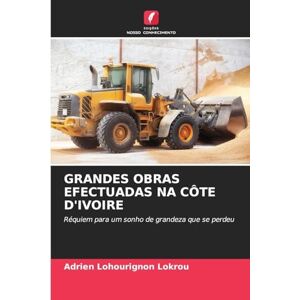 Lokrou, Adrien Lohourignon Grandes Obras Efectuadas Na Côte d'Ivoire: Réquiem para um sonho de grandeza que se perdeu Lokrou, Adrien Lohourignon Grandes Obras Efectuadas Na Côte d'Ivoire: Réquiem para um sonho de grandeza que se perdeu