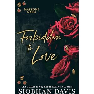 Davis, Siobhan Forbidden to Love: Alternate Cover: 2 (Mazzone Mafia) Davis, Siobhan Forbidden to Love: Alternate Cover: 2 (Mazzone Mafia)