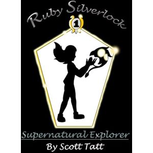 Scott Ruby Silverlock: Supernatural Explorer: 1 (The Silverlock Sisters) Scott Ruby Silverlock: Supernatural Explorer: 1 (The Silverlock Sisters)