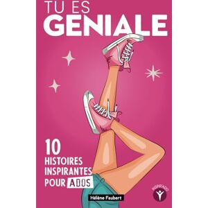 Faubert, Hélène Tu es géniale: 10 histoires inspirantes pour jeunes filles ados sur la confiance et l’affirmation de soi Faubert, Hélène Tu es géniale: 10 histoires inspirantes pour jeunes filles ados sur la confiance et l’affirmation de soi