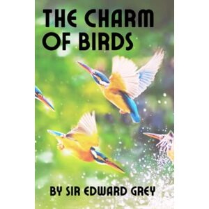 Grey, Sir Edward The Charm of Birds Grey, Sir Edward The Charm of Birds