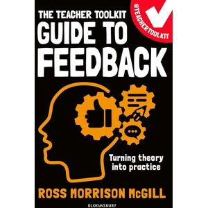 Ross Morrison McGill The Teacher Toolkit Guide to Feedback (Teacher Toolkit Guides) Ross Morrison McGill The Teacher Toolkit Guide to Feedback (Teacher Toolkit Guides)