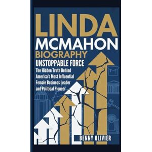 Olivier, Benny LINDA MCMAHON BIOGRAPHY: Unstoppable Force The Hidden Truth Behind America's Most Influential Female Business Leader and Political Pioneer Olivier, Benny LINDA MCMAHON BIOGRAPHY: Unstoppable Force The Hidden Truth Behind America's Most Influential Female Business Leader and Political Pioneer
