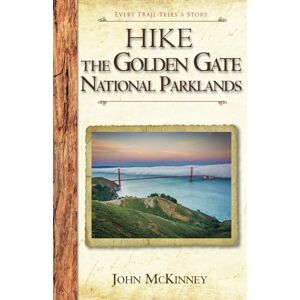 McKinney, John Hike the Golden Gate National Parklands: Best Day Hikes: Best Day Hikes in the Golden Gate Parklands, Muir Woods, and More (Hiking California Series) McKinney, John Hike the Golden Gate National Parklands: Best Day Hikes: Best Day Hikes in the Golden Gate Parklands, Muir Woods, and More (Hiking California Series)