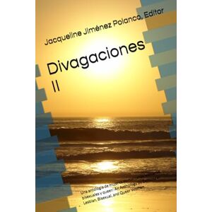 Jiménez Polanco, Jacqueline Divagaciones II: Una antología de mujeres dominicanas lesbianas, bisexuales y queer/ An Anthology by Dominican Lesbian, Bisexual and Queer Women Jiménez Polanco, Jacqueline Divagaciones II: Una antología de mujeres dominicanas lesbianas, bisexuales y queer/ An Anthology by Dominican Lesbian, Bisexual and Queer Women