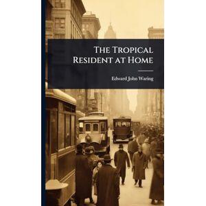 Waring, Edward John The Tropical Resident at Home Waring, Edward John The Tropical Resident at Home