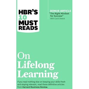 Review, Harvard Business HBR's 10 Must Reads on Lifelong Learning (with bonus article "The Right Mindset for Success" with Carol Dweck) Review, Harvard Business HBR's 10 Must Reads on Lifelong Learning (with bonus article "The Right Mindset for Success" with Carol Dweck)