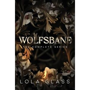 Glass, Lola Wolfsbane: The Complete Series Glass, Lola Wolfsbane: The Complete Series