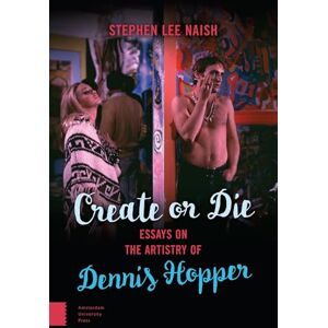 Lee Create or Die: Essays on the Artistry of Dennis Hopper Lee Create or Die: Essays on the Artistry of Dennis Hopper