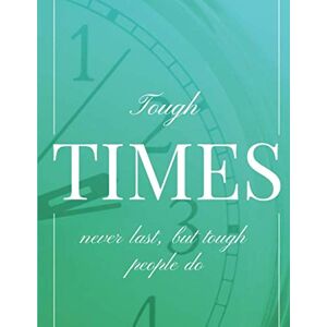 Tough TIMES never last, but tough people do Tough TIMES never last, but tough people do