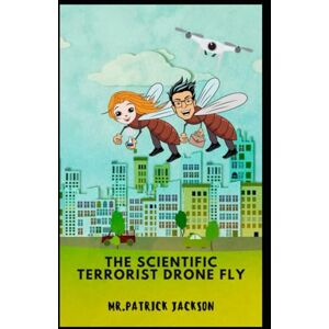 Jackson EDUCATIONAL ANIMATIONS THE SCIENTIFIC TERRORIST DRONE FLY PART 1,2&3: THIS BOOK, HIGHLIGHTING THE SITUATION OF THE POOR AND THE PSYCHOTIC PEOPLE WITH BAD INTENTIONS TO KILL US. Jackson EDUCATIONAL ANIMATIONS THE SCIENTIFIC TERRORIST DRONE FLY PART 1,2&3: THIS BOOK, HIGHLIGHTING THE SITUATION OF THE POOR AND THE PSYCHOTIC PEOPLE WITH BAD INTENTIONS TO KILL US.
