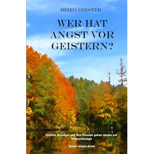 Deester, Heiko Wer hat Angst vor Geistern?: Violetta Brandner und ihre Freunde gehen wieder auf Verbrecherjagd, Dritter Allgäu-Krimi Deester, Heiko Wer hat Angst vor Geistern?: Violetta Brandner und ihre Freunde gehen wieder auf Verbrecherjagd, Dritter Allgäu-Krimi