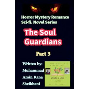 Shekhani, Muhammad Amin Rana The Soul Guardians. 3. Horror Mystery Sci-fi. Romance Novel Series. (The Soul Guardians. Novel.) Shekhani, Muhammad Amin Rana The Soul Guardians. 3. Horror Mystery Sci-fi. Romance Novel Series. (The Soul Guardians. Novel.)