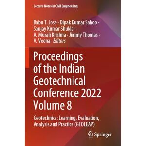 Proceedings of the Indian Geotechnical Conference 2022 Volume 8: Geotechnics: Learning, Evaluation, Analysis and Practice (GEOLEAP) (Lecture Notes in Civil Engineering, 492) Proceedings of the Indian Geotechnical Conference 2022 Volume 8: Geotechnics: Learning, Evaluation, Analysis and Practice (GEOLEAP) (Lecture Notes in Civil Engineering, 492)