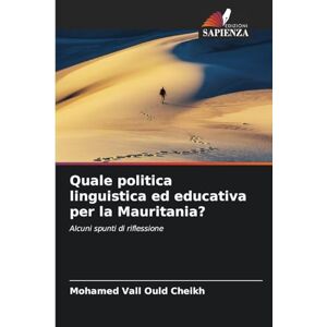 Vall Ould Cheikh, Mohamed Quale politica linguistica ed educativa per la Mauritania?: Alcuni spunti di riflessione Vall Ould Cheikh, Mohamed Quale politica linguistica ed educativa per la Mauritania?: Alcuni spunti di riflessione