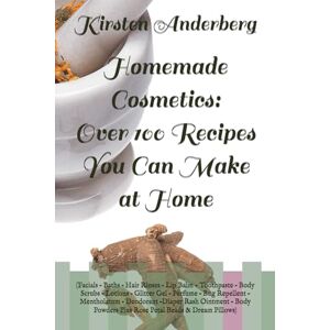 Anderberg, Kirsten Homemade Cosmetics: Over 100 Recipes You Can Make at Home: (Facials – Baths – Hair Rinses – Lip Balm Toothpaste – Body Scrubs – Lotions – Glitter ... Rose Petal Beads & Dream Pillows): Volume 2 Anderberg, Kirsten Homemade Cosmetics: Over 100 Recipes You Can Make at Home: (Facials – Baths – Hair Rinses – Lip Balm Toothpaste – Body Scrubs – Lotions – Glitter ... Rose Petal Beads & Dream Pillows): Volume 2