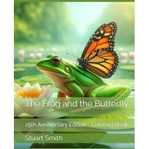 Smith, Stuart E The Frog and the Butterfly: 25th Anniversary Edition Coloring Book Smith, Stuart E The Frog and the Butterfly: 25th Anniversary Edition Coloring Book