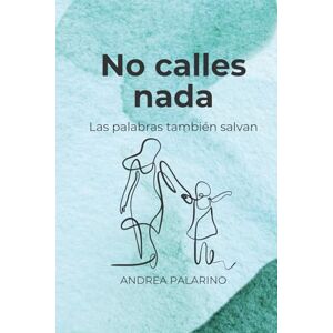 Palarino, Andrea No calles nada: Las palabras también salvan Palarino, Andrea No calles nada: Las palabras también salvan