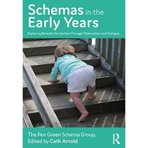 Arnold, Cath Schemas in the Early Years: Exploring Beneath the Surface Through Observation and Dialogue Arnold, Cath Schemas in the Early Years: Exploring Beneath the Surface Through Observation and Dialogue