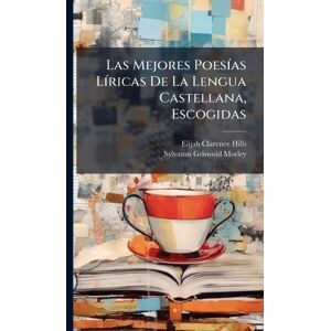 Hills, Elijah Clarence Las Mejores PoesÃ-as LÃ-ricas De La Lengua Castellana, Escogidas Hills, Elijah Clarence Las Mejores PoesÃ-as LÃ-ricas De La Lengua Castellana, Escogidas