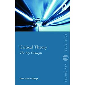 Felluga, Dino Critical Theory: The Key Concepts (Routledge Key Guides) Felluga, Dino Critical Theory: The Key Concepts (Routledge Key Guides)