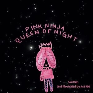 Rae, Ava Pink Ninja: Queen of Night by Ava Rae (Children's Storybook and Activity Book for ages 4 to 8) Rae, Ava Pink Ninja: Queen of Night by Ava Rae (Children's Storybook and Activity Book for ages 4 to 8)