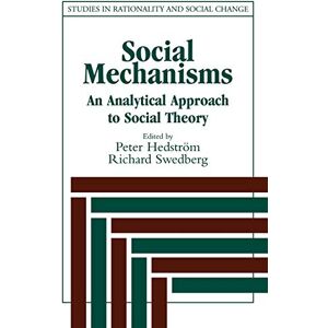 Social Mechanisms: An Analytical Approach to Social Theory (Studies in Rationality and Social Change) Social Mechanisms: An Analytical Approach to Social Theory (Studies in Rationality and Social Change)