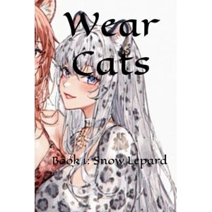 Bojorquez, Faith Wear Cats: Book 1: Snow Lepard Bojorquez, Faith Wear Cats: Book 1: Snow Lepard