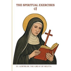Kizito OSA, Fr. Paul H. The Spiritual Exercises of St. Gertrude the Great of Helfta (Spirituality Life Everyday Series) Kizito OSA, Fr. Paul H. The Spiritual Exercises of St. Gertrude the Great of Helfta (Spirituality Life Everyday Series)