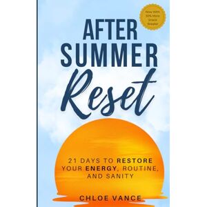 Vance, Chloe After Summer Reset: 21 Days to Restore Your Energy, Routine, And Sanity Vance, Chloe After Summer Reset: 21 Days to Restore Your Energy, Routine, And Sanity