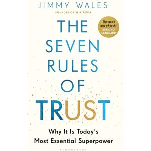 Wales, Jimmy The Seven Rules of Trust: Why It Is Today's Most Essential Superpower Wales, Jimmy The Seven Rules of Trust: Why It Is Today's Most Essential Superpower