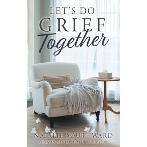 Southward, Natalie Let's Do Grief Together Southward, Natalie Let's Do Grief Together