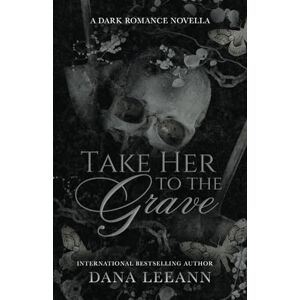 LeeAnn, Dana Take Her to the Grave: A Dark Romance Novella LeeAnn, Dana Take Her to the Grave: A Dark Romance Novella