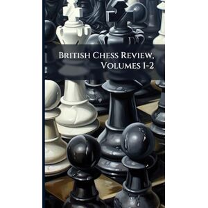 Anonymous British Chess Review, Volumes 1-2 Anonymous British Chess Review, Volumes 1-2