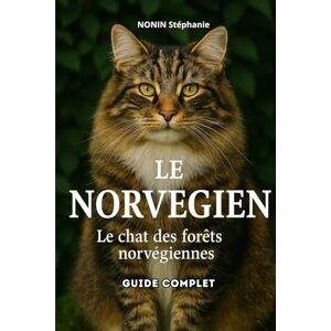 nonin, stephanie LE NORVEGIEN le chat des forêts norvégiennes: GUIDE COMPLET nonin, stephanie LE NORVEGIEN le chat des forêts norvégiennes: GUIDE COMPLET