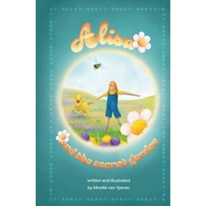 van Yperen, Mireille Alisa and the secret garden (Alisa's adventure series) van Yperen, Mireille Alisa and the secret garden (Alisa's adventure series)