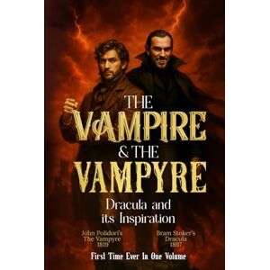 John Polidori, Bram Stoker & The Vampire & The Vampyre: Dracula and its Inspiration John Polidori, Bram Stoker & The Vampire & The Vampyre: Dracula and its Inspiration