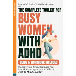 Books, LearnWell The Complete Toolkit For Busy Women With ADHD : Guide & Workbook: Manage Your Time, Regulate Your Emotions & Organise Your Life In Just 10 Minutes A Day Books, LearnWell The Complete Toolkit For Busy Women With ADHD : Guide & Workbook: Manage Your Time, Regulate Your Emotions & Organise Your Life In Just 10 Minutes A Day