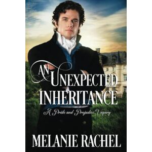 Rachel, Melanie An Unexpected Inheritance: A Pride and Prejudice Vagary (Darcy and Elizabeth Happily Ever Afters) Rachel, Melanie An Unexpected Inheritance: A Pride and Prejudice Vagary (Darcy and Elizabeth Happily Ever Afters)