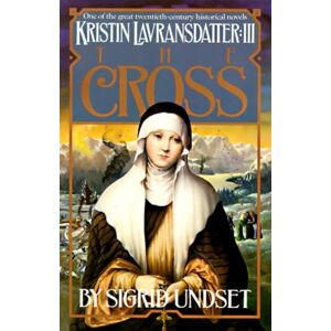 Undset, Sigrid The Cross: Kristin Lavransdatter, Vol. 3 (The Kristin Lavransdatter Trilogy) Undset, Sigrid The Cross: Kristin Lavransdatter, Vol. 3 (The Kristin Lavransdatter Trilogy)