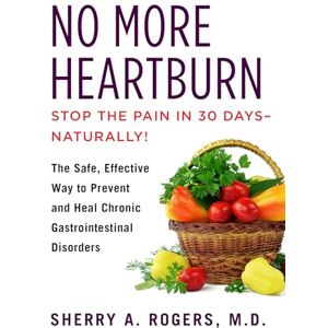 Rogers, Sherry No More Heartburn: The Safe, Effective Way to Prevent and Heal Chronic Gastrointestinal Disorders Rogers, Sherry No More Heartburn: The Safe, Effective Way to Prevent and Heal Chronic Gastrointestinal Disorders