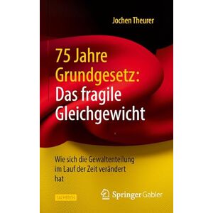 Theurer, Jochen 75 Jahre Grundgesetz: Das fragile Gleichgewicht: Wie sich die Gewaltenteilung im Lauf der Zeit verändert hat Theurer, Jochen 75 Jahre Grundgesetz: Das fragile Gleichgewicht: Wie sich die Gewaltenteilung im Lauf der Zeit verändert hat
