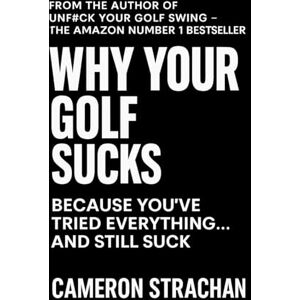 Strachan, Cameron Why Your Golf Sucks: Because You've Tried Everything... And Still Suck Strachan, Cameron Why Your Golf Sucks: Because You've Tried Everything... And Still Suck