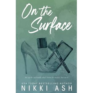Ash, Nikki On the Surface: a second chance, single dad romance: 3 (Imperfect Love) Ash, Nikki On the Surface: a second chance, single dad romance: 3 (Imperfect Love)
