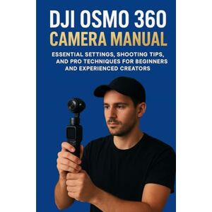 ACHIM HELMA, ADALEE DJI OSMO 360 CAMERA MANUAL: Essential Settings, Shooting Tips, and Pro Techniques for Beginners and Experienced Creators ACHIM HELMA, ADALEE DJI OSMO 360 CAMERA MANUAL: Essential Settings, Shooting Tips, and Pro Techniques for Beginners and Experienced Creators