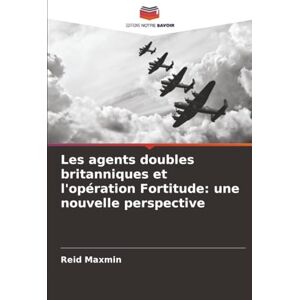 Maxmin, Reid Les agents doubles britanniques et l'opération Fortitude: une nouvelle perspective Maxmin, Reid Les agents doubles britanniques et l'opération Fortitude: une nouvelle perspective